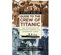 Guide to the Crew of Titanic: The Structure of Working Aboard the Legendary Liner