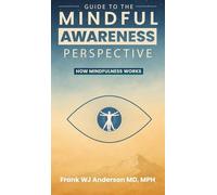 Guide to the Mindful Awareness Perspective: How Mindfulness Works