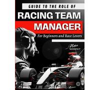 Guide to the Role of Racing Team Manager: For Beginners and Race Lovers