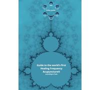 Guide to the world's first Healing Frequency Acupuncture®: according to Tesla