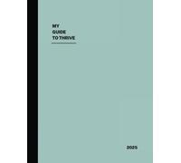 Guide to Thrive Journal: 90-Day Gratitude, Productivity, and Growth Planner with Guided Prompts for Goal Setting, and Daily Reflections (Moss Mist Minimalist Design)