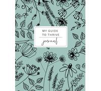 Guide to Thrive Journal: 90-Day Gratitude, Productivity, and Growth Planner with Guided Prompts for Goal Setting, and Daily Reflections (Moss Mist Floral Design)