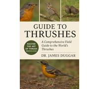 GUIDE TO THRUSHES: "A Comprehensive Field Guide to the World’s Thrushes”