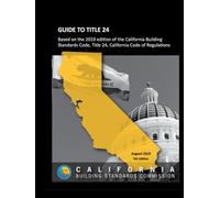 GUIDE TO TITLE 24: Based on the 2019 edition of the California Building Standards Code, Title 24, California Code of Regulations