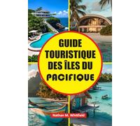 GUIDE TOURISTIQUE DES ÎLES DU PACIFIQUE: Découvrez le meilleur de la Polynésie, de la Micronésie et de la Mélanésie avec des informations culturelles, ... et des destinations incontournables