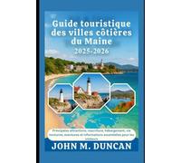 Guide touristique des villes côtières du Maine 2025-2026: Principales attractions, nourriture, hébergement, vie nocturne, aventures et informations essentielles pour les visiteurs