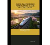 Guide touristique ferroviaire d'Asie de l'Est 2026: Explorez les villes, les cultures et les paysages d'Asie de l'Est en train