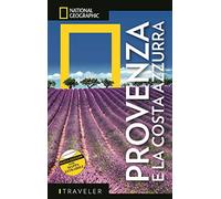 GUIDE TRAVELER. NATIONAL GEOGRAPHIC - Provenza e Costa Azzurra | Guida Turistica Completa con Mappa Estraibile | Cultura, Storia, Paesaggi Incantevoli