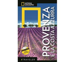GUIDE TRAVELER. NATIONAL GEOGRAPHIC - Provenza e Costa Azzurra | Guida Turistica Completa con Mappa Estraibile | Cultura, Storia, Paesaggi Incantevoli