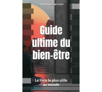 Guide ultime du bien-être: Le livre le plus utile au monde