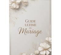 Guide Ultime du Mariage: Wedding Planner & Livre Souvenir - Organiser et vivre le mariage parfait
