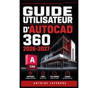 GUIDE UTILISATEUR D'AUTOCAD 360 2026 2027: Un manuel de parcours structuré et détaillé pour une utilisation quotidienne et un succès à long terme.