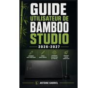 GUIDE UTILISATEUR DE BAMBOO STUDIO 2026 2027: Une méthode axée sur la performance pour améliorer le flux de travail et la production