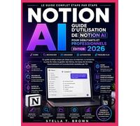GUIDE UTILISATEUR DE NOTION IA POUR DÉBUTANTS ET PROFESSIONNELS 2026: Un guide pratique étape par étape pour la rédaction, la recherche, la prise de ... l'automatisation et la productivité assist