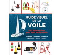 Guide visuel de la voile: 300 illustrations pour tout comprendre