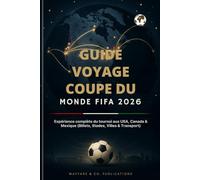 Guide Voyage Coupe du Monde FIFA 2026 (French Edition): Expérience complète du tournoi aux USA, Canada & Mexique (Billets, Stades, Villes & Transport)