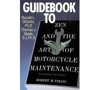 Guidebook to Zen and the Art of Motorcycle Maintenance: A Definitive Companion to Pirsig's Philosophy of Quality