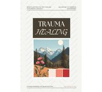Guided Book on Trauma Healing: Find Your Way With This Workbook for Trauma Recovery, Release, Emotional Healing, Self-Kindness, Anxiety Relief, and ... Growth Through Journaling and Practical Tips