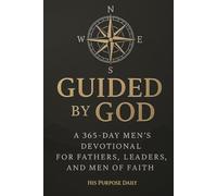 Guided by God: A 365-Day Men’s Devotional for Fathers, Leaders, and Men of Faith