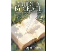Guided by Grace: Angelic Support for Life’s Challenges