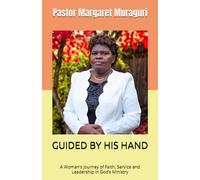 GUIDED BY HIS HAND: A Woman’s Journey of Faith, Service and Leadership in God’s Ministry