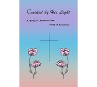 Guided by His Light: A Prayer Journal for Faith, Gratitude & Reflection