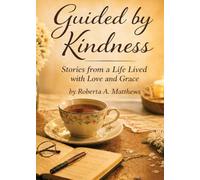 Guided by Kindness: Stories from a Life Lived with Love and Grace