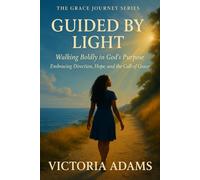Guided by Light: Walking Boldly in God’s Purpose
