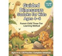 Guided Dinosaurs Sudoku for Kids Ages 4-6: 120 Beginner Puzzles with Solutions | Volume 3 of 4 | Parent-Guided Learning