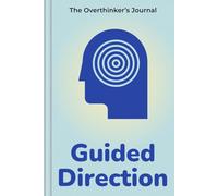 Guided Direction: The Overthinker’s Journal to Manage Stress, Get Unstuck, and Master Self-Discipline
