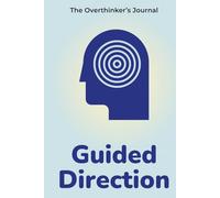 Guided Direction: The Overthinker’s Journal to Manage Stress, Get Unstuck, and Master Self-Discipline