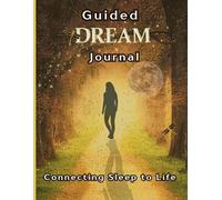 Guided Dream Journal: Connecting Sleep to Life: Two-Page Daily Spread | Key Elements and Details | Reflective Prompts | 153 Pages | 8.5 x 11 | Matte Cover