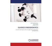 GUIDED ENDODONTICS: Current concepts, Clinical applications & Future perspectives