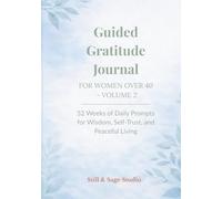Guided Gratitude Journal for Women Over 40 - Volume 2: 52 Weeks of Daily Prompts for Wisdom, Self-Trust, and Peaceful Living