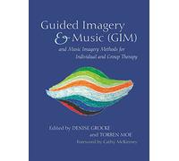 Guided Imagery & Music (GIM) and Music Imagery Methods for Individual and Group Therapy