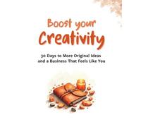 Guided Journal: Boost your Creativity: 30 Days to More Original Ideas and a Business That Feels Like You