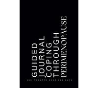 Guided Journal Coping Through Perimenopause: Prompts for Learning to Navigate and Cope with the Changes of Perimenopause Black