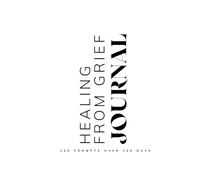 Guided Journal Healing with Grief: Prompts for Teenagers Learning to Navigate and Cope with the Loss of a Parent Ages 12 - 19
