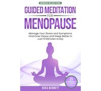 Guided Meditation For Menopause: Manage Your Stress and Symptoms, Find Inner Peace and Sleep Better in Just 10 Minutes a Day
