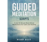 Guided Meditation Scripts: 5 and 10 Minute Read-Aloud Meditations for Calm, Healing, and Sleep - for Group Sessions and Mindfulness Leaders