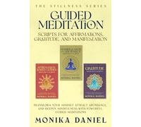 Guided Meditation Scripts for Affirmations, Gratitude, and Manifestation: Transform Your Mindset, Attract Abundance, and Deepen Mindfulness with Powerful Guided Meditations