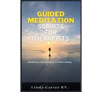 Guided Meditation Scripts for Therapists: Mindfulness and Journaling for Client Healing