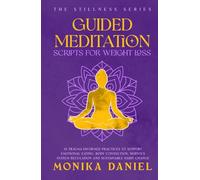 Guided Meditation Scripts for Weight Loss: 15 Trauma-Informed Practices to Support Emotional Eating, Body Connection, Nervous System Regulation, and Sustainable Habit Change