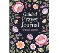 Guided Prayer Journal for Black Women: 52 Weeks of Devotion, Reflection & Prayer to Strengthen Your Spirit and Overcome Life’s Challenges