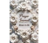 Guided Prayer Journal for Moms-to-Be: Write Your Reflections, Daily Prayers, and Blessings for a Peaceful Pregnancy with God