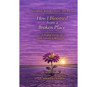 Guided Reflection Journal-How I Bloomed from a Broken Place