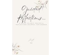 Guided Reflections...A Daily Islamic Prayer & Reflection Journal: A 90 Day Guided Journey: Find Peace, Gratitude, and Closeness to Allah