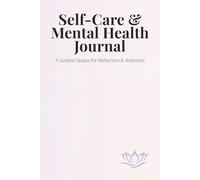 Guided Self-Care & Mental Health Journal: With Mood Tracking, Gratitude Log, Weekly Reflections, Affirmations & Stress Management Tools