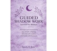 Guided Shadow Work Journal for Women: Prompts and questions to stop people pleasing, practice self-respect, and build self-awareness
