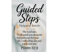 Guided Steps: Walking in Divine Trust: Psalm 32:8 "The Lord says, "I will guide you along the best pathways for your life. I will advise you and watch over you."